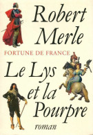 Fortune De France Tome X : Le Lys Et La Pourpre (1997) De Robert Merle - Historisch