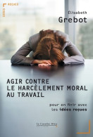 Agir Contre Le Harcèlement Moral Au Travail - Pour En Finir Avec Les Idées Reçues (2010) De Elisabeth Gre - Psychologie/Philosophie