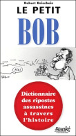 Le Petit Bob : Dictionnaire Des Ripostes Assassines à Travers L'histoire (2003) De Robert Brisebois - Humor