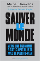 Sauver Le Monde : Vers Une économie Post-capitaliste Avec Le Peer-to-peer (2015) De Michel Bauwens - Natur