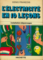 L'électricité En 10 Leçons. Installation-dépannages (1977) De Denis François - Bricolage / Tecnica