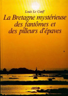 La Bretagne Mystérieuse Des Fantômes Et Des Pilleurs D?épaves (1992) De Louis Le Cunff - Toerisme