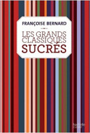 Les Grands Classiques Sucrés (2012) De Françoise Bernard - Gastronomia