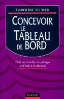 Concevoir Le Tableau De Bord. Outil De Contrôle De Pilotage Et D'aide à La Décision (1998) De Caroline Sel - Buchhaltung/Verwaltung