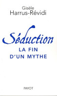 Séduction La Fin D'un Mythe (2007) De Gisèle Harrus-Révidi - Psicología/Filosofía