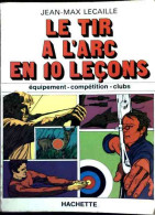 Le Tir à L'arc En Dix Leçons (1979) De Jean-Max Lecaille - Sport