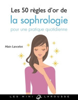 Les 50 Règles D'or De La Sophrologie (2018) De Alain Lancelot - Santé