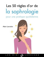 Les 50 Règles D'or De La Sophrologie (2018) De Alain Lancelot - Gesundheit