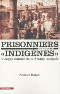 Prisonniers De Guerre Indigènes : Visages Oubliés De La France Occupée (2010) De Armelle Mabon - Oorlog 1939-45