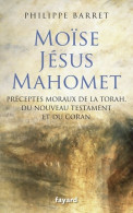 Moïse Jésus Mahomet : Préceptes Moraux De La Torah Du Nouveau Testament Et Du Coran (2010) De Philippe Ba - Religion