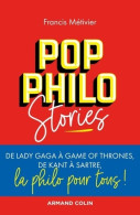 Pop Philo Stories - De Lady Gaga à Games Of Thrones De Kant à Sartre La Philo Pour Tous : De Lady Gaga  - Psychologie & Philosophie
