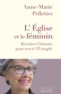 L'Église Et Le Féminin. Revisiter L'histoire Pour Servir L'Évangile (2021) De Anne-Marie Pelletier - Religion