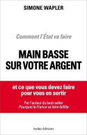 Comment L'Etat Va Faire Main Basse Sur Votre Argent (2013) De Simone Wapler - Economie