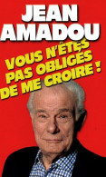 Vous N'êtes Pas Obligés De Me Croire (2003) De Jean Amadou - Humour