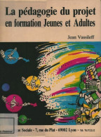 La Pédagogie Du Projet En Formation Des Jeunes (1994) De Jean Vassileff - Zonder Classificatie