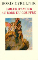 Parler D'amour Au Bord Du Gouffre (2004) De Boris Cyrulnik - Psychology/Philosophy