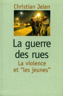 La Guerre Des Rues. La Violence Et Les Jeunes (1999) De Christian Jelen - Sciences