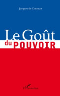 Le Goût Du Pouvoir (2008) De Jacques De Courson - Politica