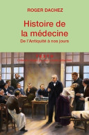 Histoire De La Médecine : De L'Antiquité à Nos Jours (2012) De Roger Dachez - Sciences