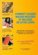 Comment Chasser Les Mauvais Microbes Et Maladies De Votre Corps (1996) De Louise Gauthier - Gesundheit