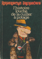 L'histoire Louche De La Cuiller à Potage (1976) De Rapartchu Dropaôtt - Autres & Non Classés