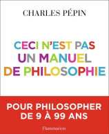 Ceci N'est Pas Un Manuel De Philosophie (2010) De Charles Pépin - Psychologie & Philosophie