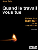 Quand Le Travail Vous Tue. Histoire D'un Burn-out Et De Sa Guérison (2013) De Aude Selly - Economia