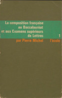 La Compsition Française Au Baccalauréat Et Aux Examens Supérieurs De Lettres Tome I (1968) De Pierre Mich - 12-18 Años