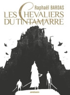 Les Chevaliers Du Tintamarre (2020) De Raphaël Bardas - Sonstige & Ohne Zuordnung