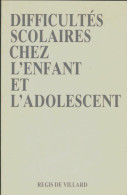 Difficultés Scolaires Chez L'enfant Et L'adolescent (0) De Régis De Villard - Unclassified