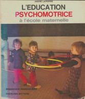 L'éducation Psychomotrice à L'école Maternelle (1977) De André Lapierre - Non Classificati