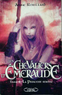 Les Chevaliers D'Emeraude Tome IV : La Princesse Rebelle (2008) De Anne Robillard - Fantásticos