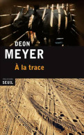 A La Trace (2012) De Deon Meyer - Other & Unclassified