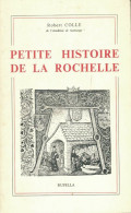 Petite Histoire De La Rochelle (1976) De Colle Robert - Histoire