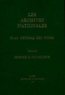 Les Archives Nationales Tome III : Marine Et Outre-mer (1980) De Jean Favier - Geschichte