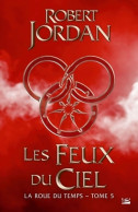 La Roue Du Temps T5 : Les Feux Du Ciel (2013) De Robert Jordan - Other & Unclassified