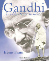 Gandhi, La Liberté En Marche (2007) De Irène Frain - Autres & Non Classés