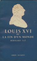 Louis XVI Ou La Fin D'un Monde (1955) De Bernard Fay - Geschichte