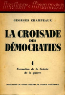 La Croisade Des Démocrates Tome I : Formation De La Coterie De La Guerre (1941) De Georges Champeaux - Politica