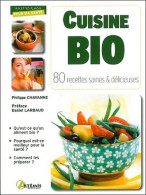 Cuisine Bio : 80 Recettes Saines & Délicieuses (2011) De Philippe Chavanne - Gastronomie