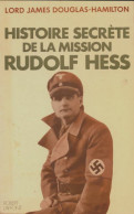 Histoire Secrète De La Mission Rudolf Hess (1972) De James Douglas-Hamilton - Weltkrieg 1939-45