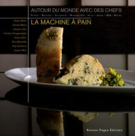 La Machine à Pain. Autour Du Monde Avec Des Chefs (2008) De Marie-alexandre Perraud - Gastronomie