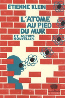 L'atome Au Pied Du Mur - Nouvelle édition : Et Autres Nouvelles (2010) De Etienne Klein - Wissenschaft