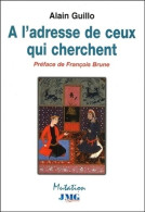 A L'adresse De Ceux Qui Cherchent (2003) De Alain Guillo - Geheimleer