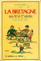 La Bretagne Aux XVIe Et XVIIe Siècles Tome II (1980) De Alain Croix - Histoire