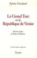 Le Grand Turc Et La République De Venise - Nouvelle édition (2005) De Sylvie Goulard - Histoire