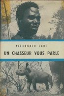 Un Chasseur Vous Parle (1954) De Alexander Lake - Voyages