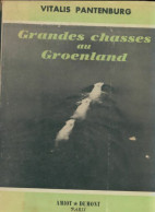 Grandes Chasses Au Groenland. (1952) De Vitalis Pantenburg - Reizen
