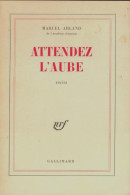 Attendez L'aube (1970) De Marcel Arland - Sonstige & Ohne Zuordnung