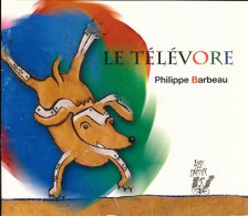 Le Télévore (2008) De Philippe Barbeau - Autres & Non Classés